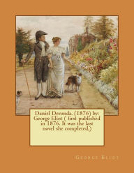 Title: Daniel Deronda. (1876) by: George Eliot ( first published in 1876. It was the last novel she completed, ), Author: George Eliot