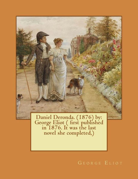 Daniel Deronda. (1876) by: George Eliot ( first published in 1876. It was the last novel she completed,)