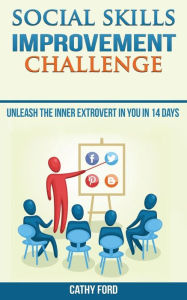 Title: Social Skills Improvement Challenge: Unleash the Inner Extrovert in you in 14 days, Author: Cathy Ford