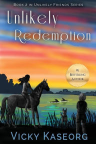 Title: Unlikely Redemption: Book 2 in Unlikely Friends Series, Author: Vicky Kaseorg