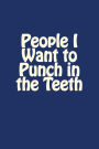 People I Want to Punch in the Teeth: A 6 x 9 Blank Journal