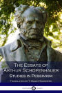 The Essays of Arthur Schopenhauer; Studies in Pessimism