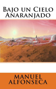 Title: Bajo un cielo anaranjado, Author: Manuel Alfonseca