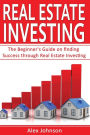 Real Estate Investing: The Beginner's Guide on finding Success through Real Estate Investing (Flipping Houses, Rental Property, No Money Down, Wholesaling, Passive Income) (Volume-1)