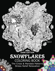 Title: Snowflake Coloring Book Dark Edition Vol.3: The Cross & Mandala Patterns Stress Relief Relaxation, Author: Snowflake Cross