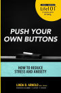 Push Your Own Buttons: Reducing Stress and Anxiety