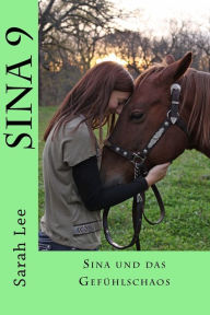 Title: Sina und das Gefï¿½hlschaos: Pferdebuch fï¿½r Kinder und Jugendliche - Band 9, Author: Sarah Lee