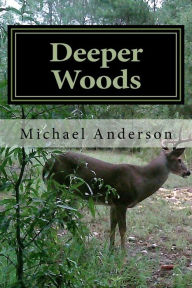 Title: Deeper Woods: The Pursuit of a Passion and Calling, Author: Michael Shannon Anderson