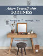 Adorn Yourself with Godliness: A Study of 1st Timothy and Titus