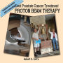 Best Treatment for Prostate Cancer: Proton Beam Therapy: 2017 Update! New Technology