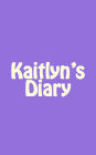 Kaitlyn's Diary: A 5 x 8 Blank Notebook