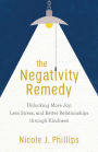 The Negativity Remedy: Unlocking More Joy, Less Stress, and Better Relationships through Kindness