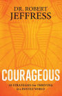 Courageous: 10 Strategies for Thriving in a Hostile World