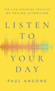 Title: Listen to Your Day, Author: Paul Angone