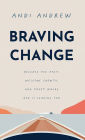 Braving Change: Release the Past, Welcome Growth, and Trust Where God Is Leading You