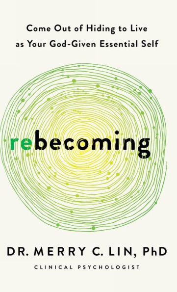 Rebecoming: Come Out of Hiding to Live as Your God-Given Essential Self