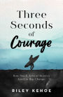 Three Seconds of Courage: How Small Acts of Bravery Lead to Big Change