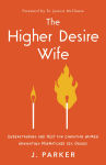 Alternative view 1 of The Higher Desire Wife: Understanding and Help for Christian Women Navigating Mismatched Sex Drives