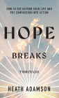 Hope Breaks Through: How to See Beyond Your Life and Put Compassion Into Action