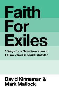 Title: Faith for Exiles: 5 Ways for a New Generation to Follow Jesus in Digital Babylon, Author: David Kinnaman