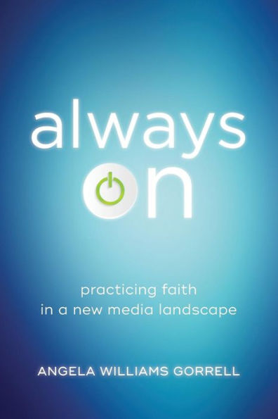 Always On: Practicing Faith in a New Media Landscape