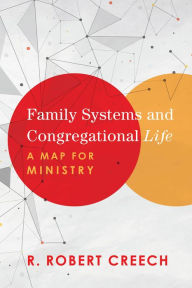 Title: Family Systems and Congregational Life: A Map for Ministry, Author: R. Robert Creech