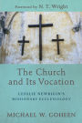 The Church and Its Vocation: Lesslie Newbigin's Missionary Ecclesiology