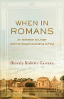 When in Romans: An Invitation to Linger with the Gospel according to Paul