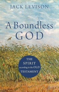 Title: A Boundless God: The Spirit according to the Old Testament, Author: Jack Levison