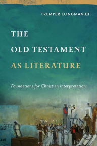 Title: The Old Testament as Literature: Foundations for Christian Interpretation, Author: Tremper Longman