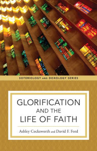 Title: Glorification and the Life of Faith, Author: Ashley Cocksworth