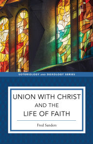 Title: Union with Christ and the Life of Faith, Author: Fred Sanders