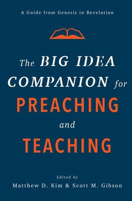 The Big Idea Companion for Preaching and Teaching: A Guide from Genesis to Revelation