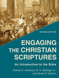 Title: Engaging the Christian Scriptures: An Introduction to the Bible, Author: Andrew E. Arterbury