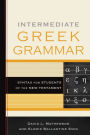 Intermediate Greek Grammar: Syntax for Students of the New Testament