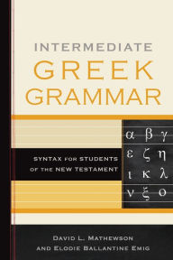 Title: Intermediate Greek Grammar: Syntax for Students of the New Testament, Author: David L. Mathewson