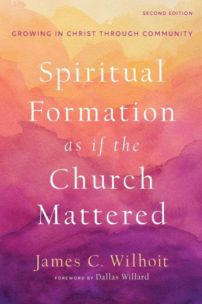 Spiritual Formation as if the Church Mattered: Growing in Christ through Community