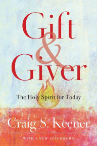 Title: Gift and Giver: The Holy Spirit for Today, Author: Craig S. Keener