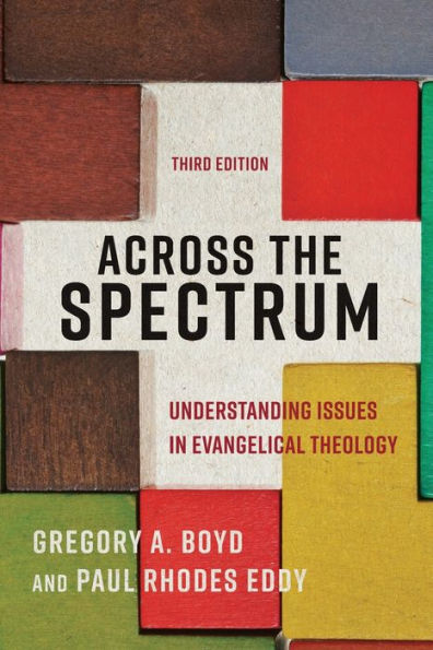 Across the Spectrum: Understanding Issues in Evangelical Theology