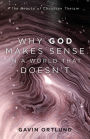 Why God Makes Sense in a World That Doesn't: The Beauty of Christian Theism