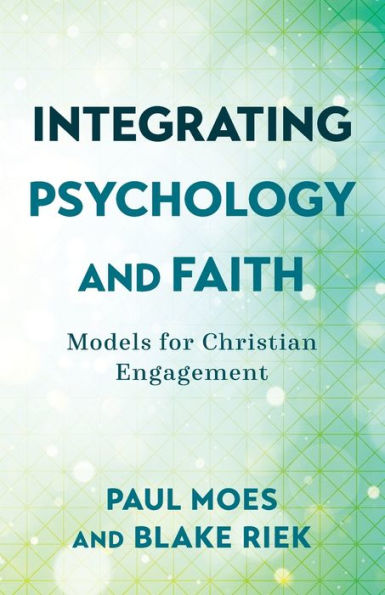 Integrating Psychology and Faith: Models for Christian Engagement