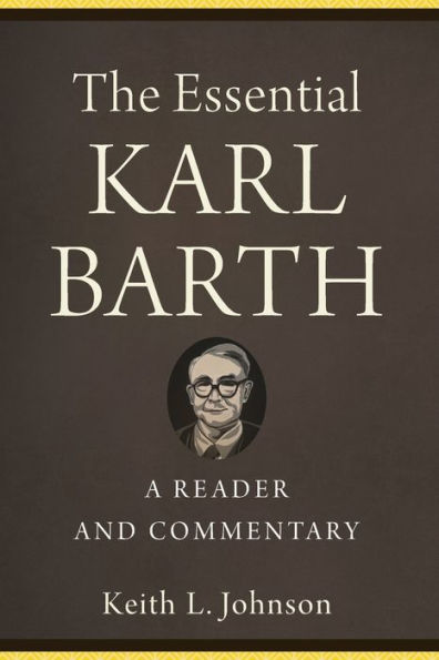 The Essential Karl Barth: A Reader and Commentary