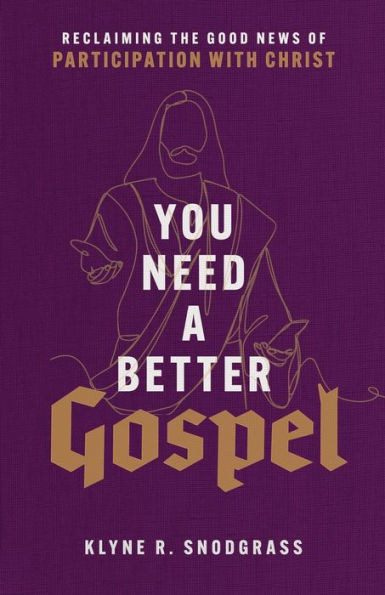 You Need a Better Gospel: Reclaiming the Good News of Participation with Christ