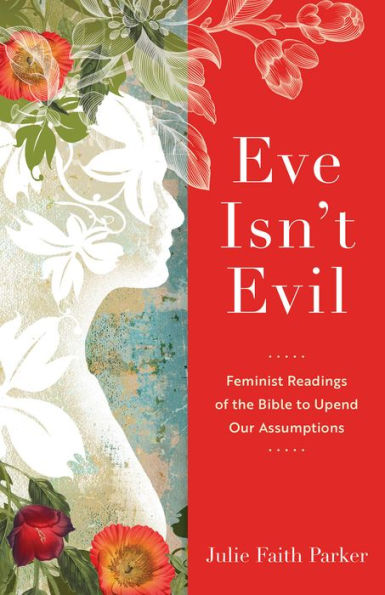 Eve Isn't Evil: Feminist Readings of the Bible to Upend Our Assumptions