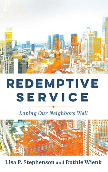 Redemptive Service: Loving Our Neighbors Well