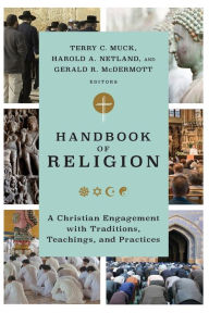 Title: Handbook of Religion: A Christian Engagement with Traditions, Teachings, and Practices, Author: Terry C. Muck