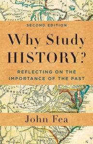 Title: Why Study History?: Reflecting on the Importance of the Past, Author: John Fea
