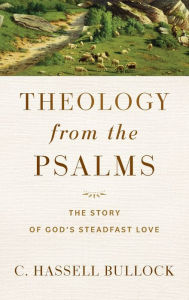 Title: Theology from the Psalms, Author: C. Hassell Bullock