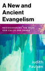 A New and Ancient Evangelism: Rediscovering the Ways God Calls and Sends