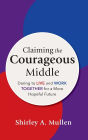 Claiming the Courageous Middle: Daring to Live and Work Together for a More Hopeful Future